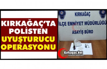 KIRKAĞAÇ’TA POLİSTEN UYUŞTURUCU OPERASYONU