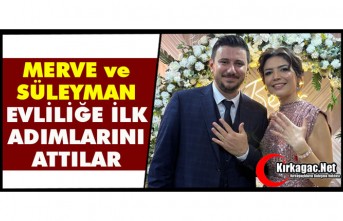 MERVE ve SÜLEYMAN EVLİLİK YOLUNDA İLK ADIMLARINI ATTILAR