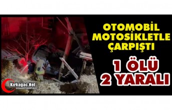 OTOMOBİL, MOTOSİKLETLE ÇARPIŞTI 1 ÖLÜ 2 YARALI