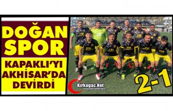 DOĞANSPOR KAPAKLI’YI AKHİSAR’DA DEVİRDİ 2-1