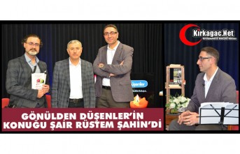 GÖNÜLDEN DÜŞENLER'İN KONUĞU ŞAİR RÜSTEM...