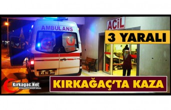 KIRKAĞAÇ'TA KAZA..3 YARALI