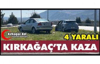 KIRKAĞAÇ’TA KAZA 4 YARALI