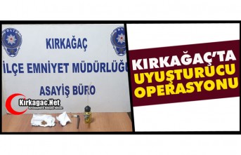 KIRKAĞAÇ’TA UYUŞTURUCU OPERASYONU