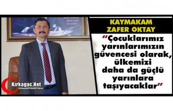 OKTAY "ÇOCUKLARIMIZ ÜLKEMİZİ GÜÇLÜ YARINLARA...
