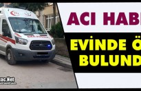 ACI HABER.. EVİNDE ÖLÜ BULUNDU